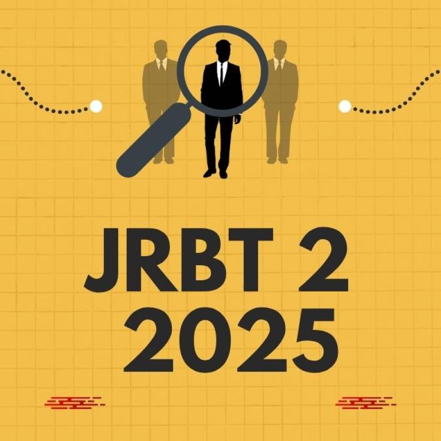 JRBT-2 Job Recruitment 2025: Expected Notification, Eligibility, and Preparation Guide