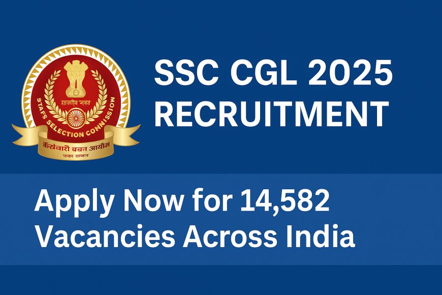 SSC CGL 2025 Recruitment: Apply Now for 14,582 Vacancies Across India