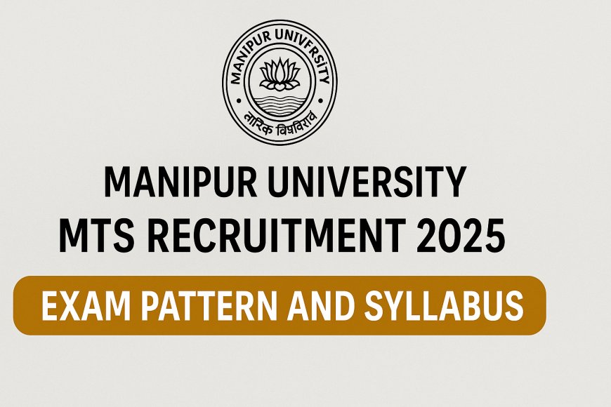 Manipur University MTS Recruitment 2025: Exam Pattern and Syllabus Overview