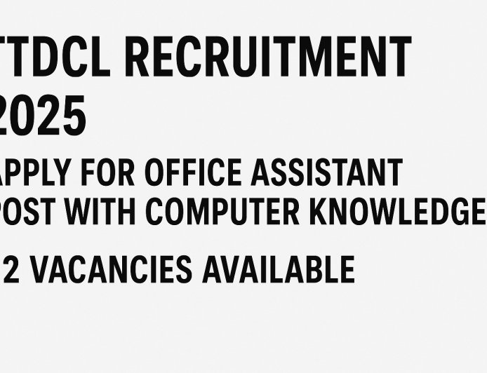 TTDCL Recruitment 2025: Apply for Office Assistant Post with Computer Knowledge – 2 Vacancies Available