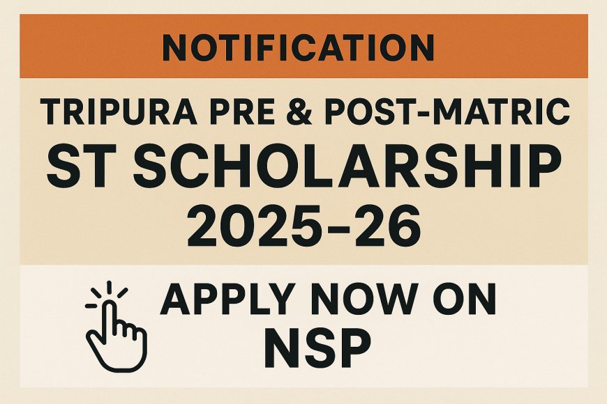 Tripura Pre & Post-Matric ST Scholarship Notification for 2025–26: Apply Now on NSP
