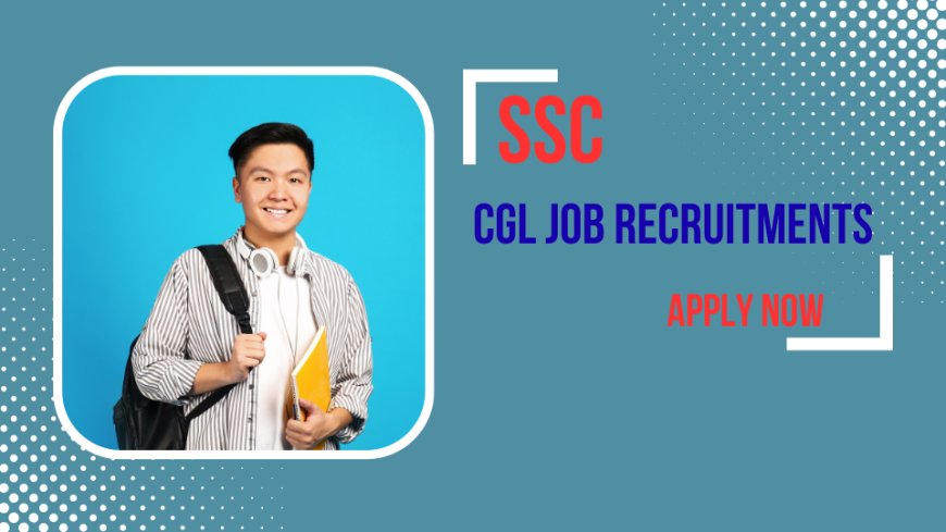 SSC CGL 2025 Recruitment: Apply Now for 14,582 Vacancies Across India
