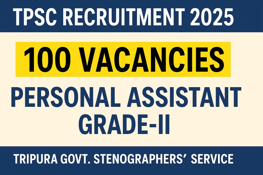 TPSC Recruitment 2025 – Apply Online for 100 Personal Assistant Grade-II (PA-II) Posts in Tripura Govt. Stenographers' Service